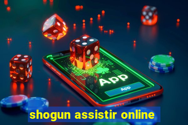 shogun assistir online