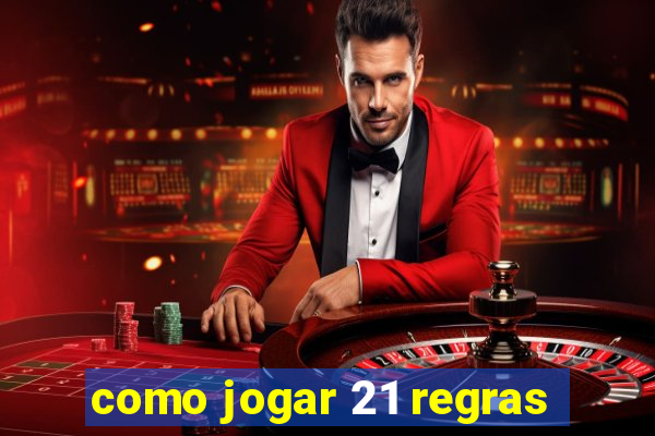 como jogar 21 regras