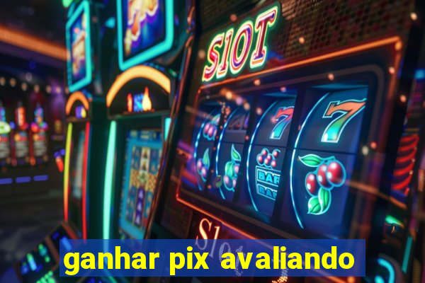 ganhar pix avaliando