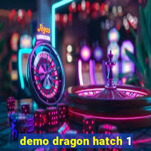 demo dragon hatch 1