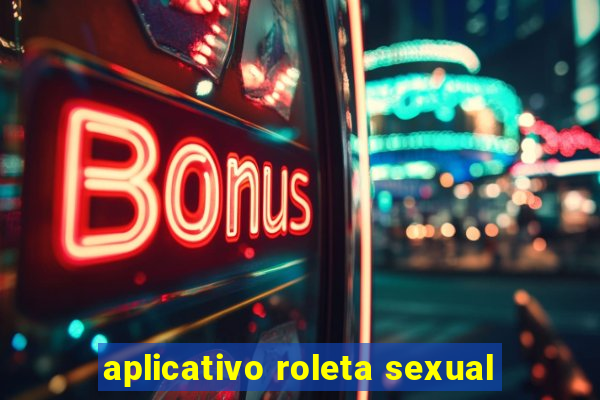 aplicativo roleta sexual