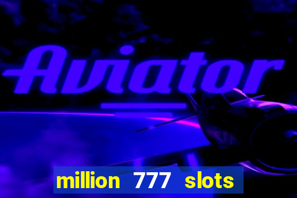 million 777 slots paga mesmo