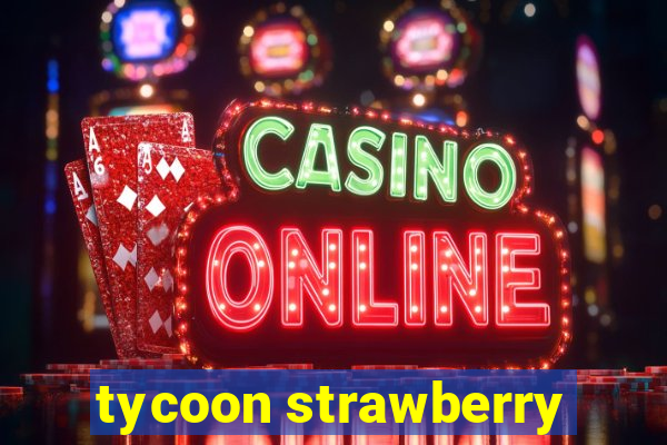 tycoon strawberry