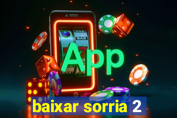 baixar sorria 2