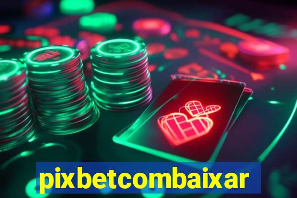 pixbetcombaixar