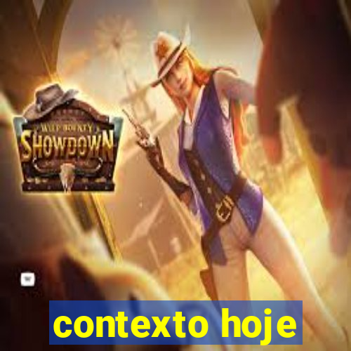 contexto hoje