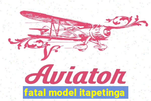 fatal model itapetinga