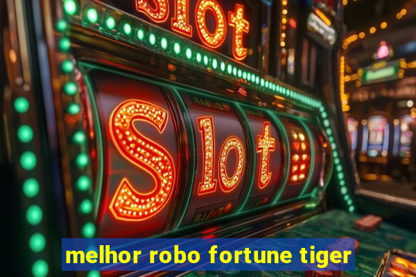 melhor robo fortune tiger