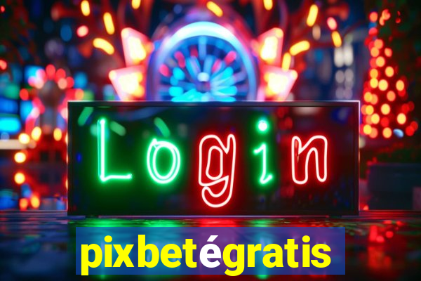 pixbetégratis