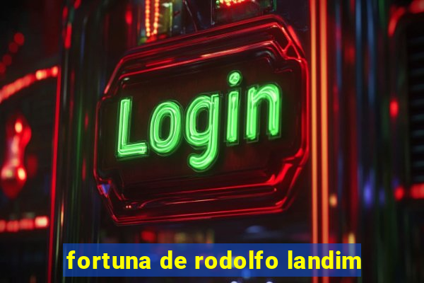 fortuna de rodolfo landim