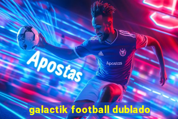 galactik football dublado