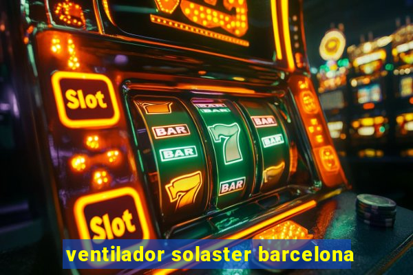 ventilador solaster barcelona