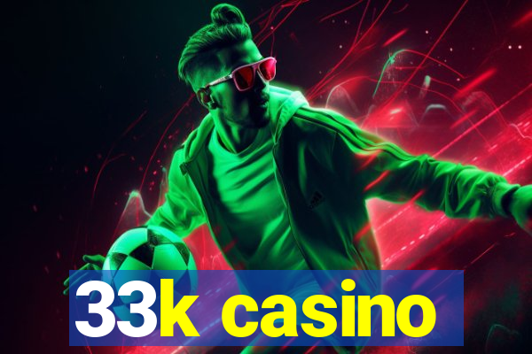 33k casino