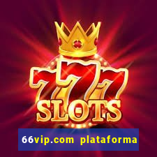 66vip.com plataforma de jogos