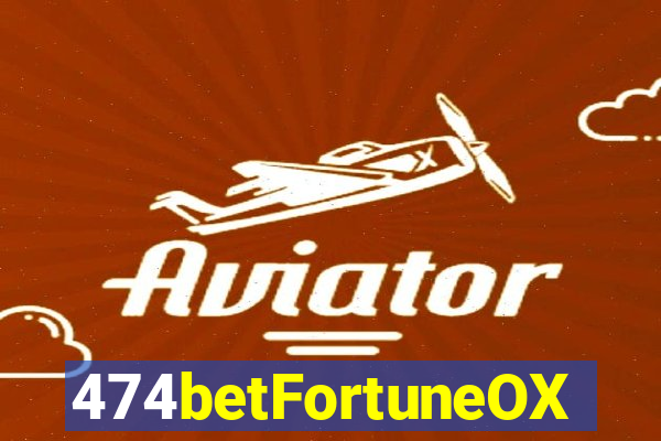 474betFortuneOX