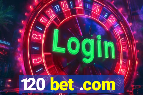 120 bet .com