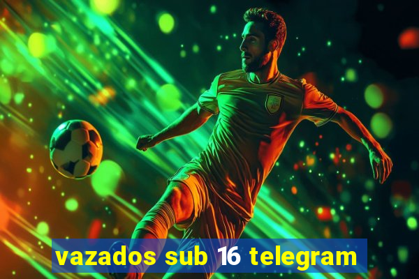 vazados sub 16 telegram