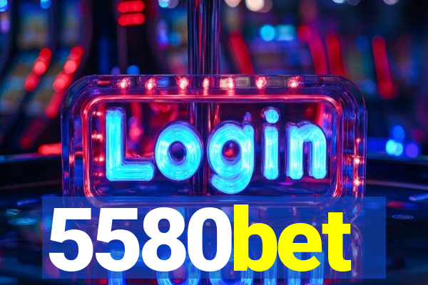 5580bet