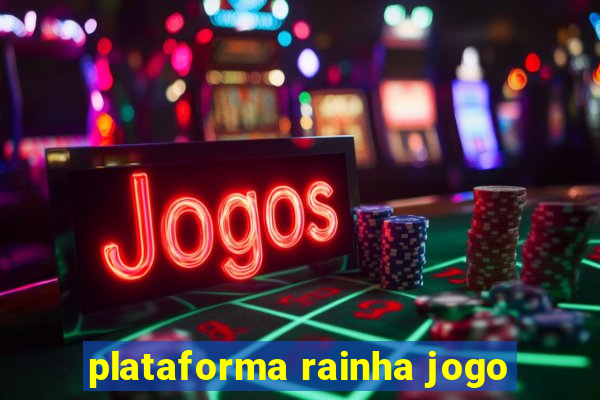 plataforma rainha jogo