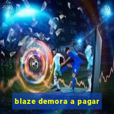 blaze demora a pagar