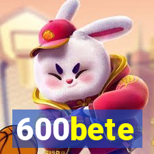 600bete