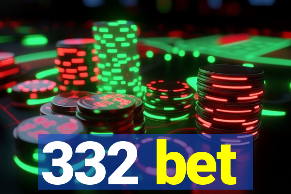 332 bet