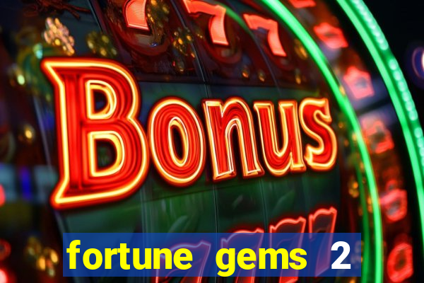 fortune gems 2 melhor horário para jogar