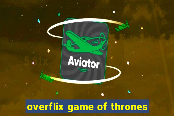 overflix game of thrones