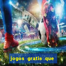 jogos gratis que realmente ganha dinheiro