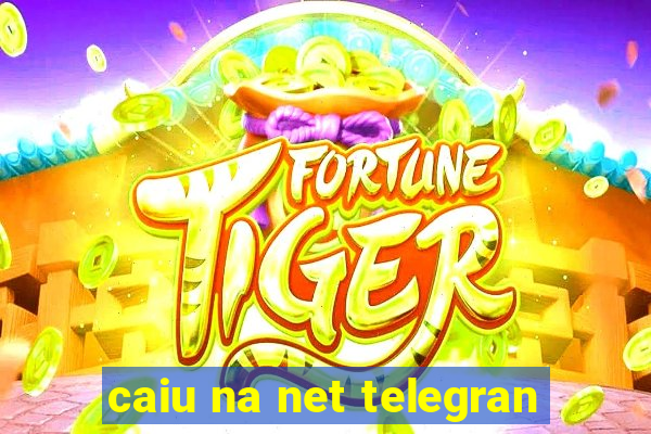 caiu na net telegran