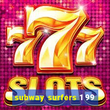 subway surfers 1 99