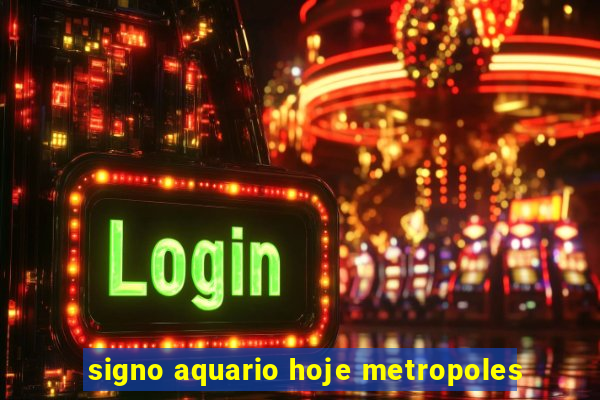 signo aquario hoje metropoles