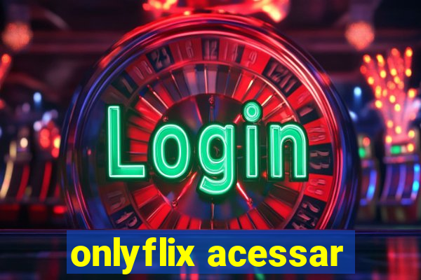 onlyflix acessar