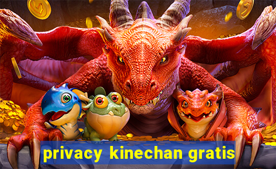 privacy kinechan gratis