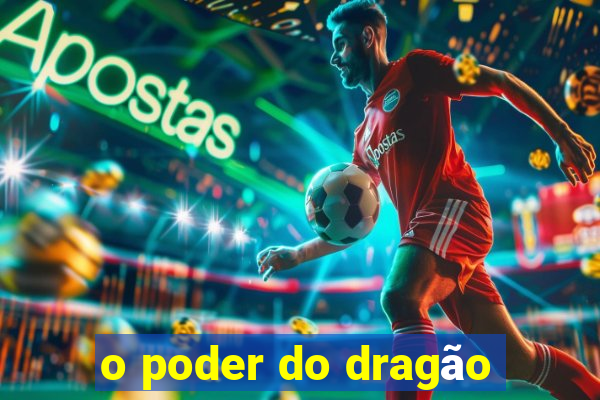 o poder do dragão