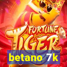 betano 7k