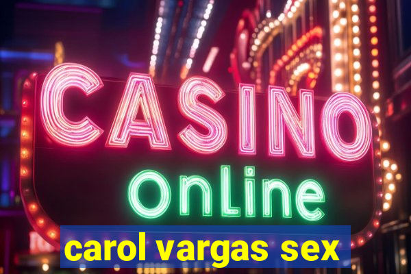 carol vargas sex