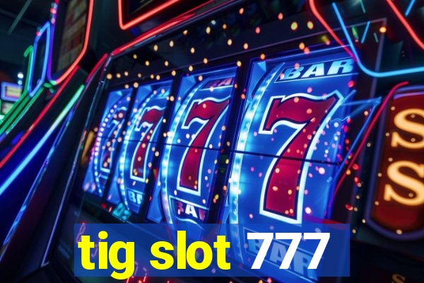 tig slot 777