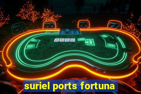 suriel ports fortuna