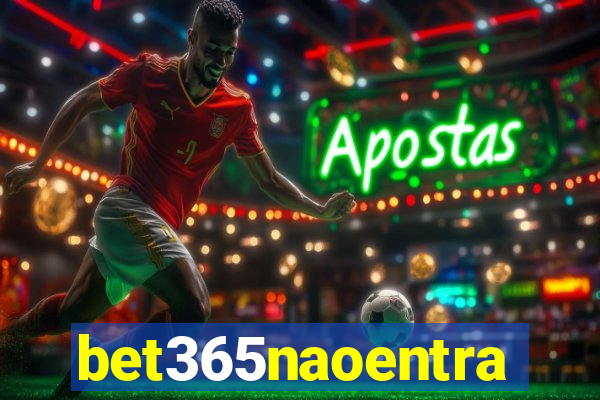 bet365naoentra