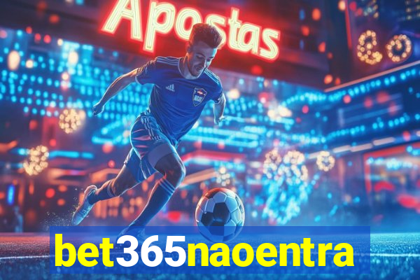 bet365naoentra