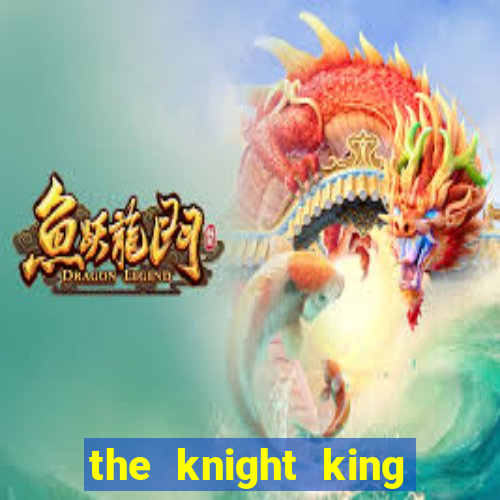 the knight king who returned with a god cap 1