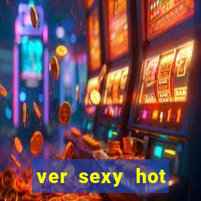 ver sexy hot online grátis