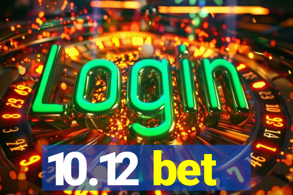 10.12 bet