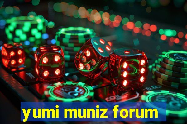 yumi muniz forum