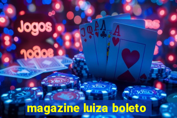 magazine luiza boleto