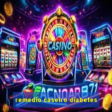 remedio caseiro diabetes