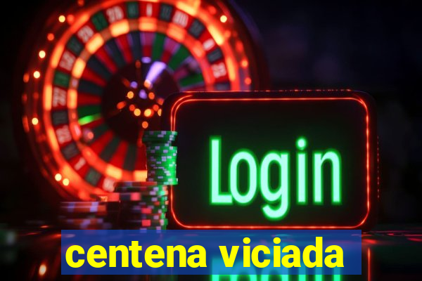 centena viciada