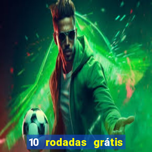 10 rodadas grátis sem depósito