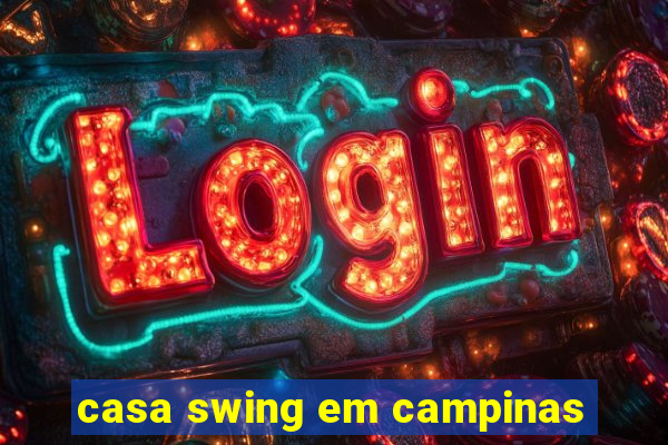 casa swing em campinas